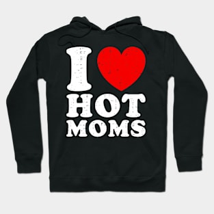 I Love Hot Moms Hoodie